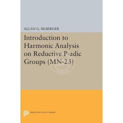 【预售 按需印刷】 Introduction to Harmonic Analysis on Reductive P-adic Groups.还原性P-Adic群的谐波分析简介普林斯顿