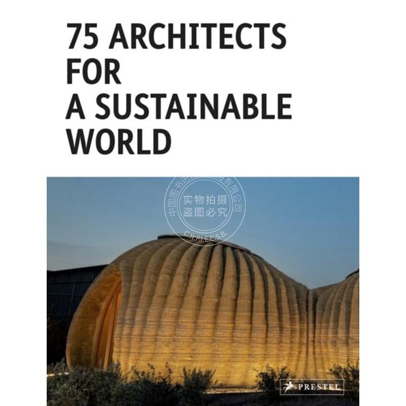 75位致力于可持续发展的建筑师 建筑设计 Prestel出版社 英文原版 75 Architects for a Sustainable World
