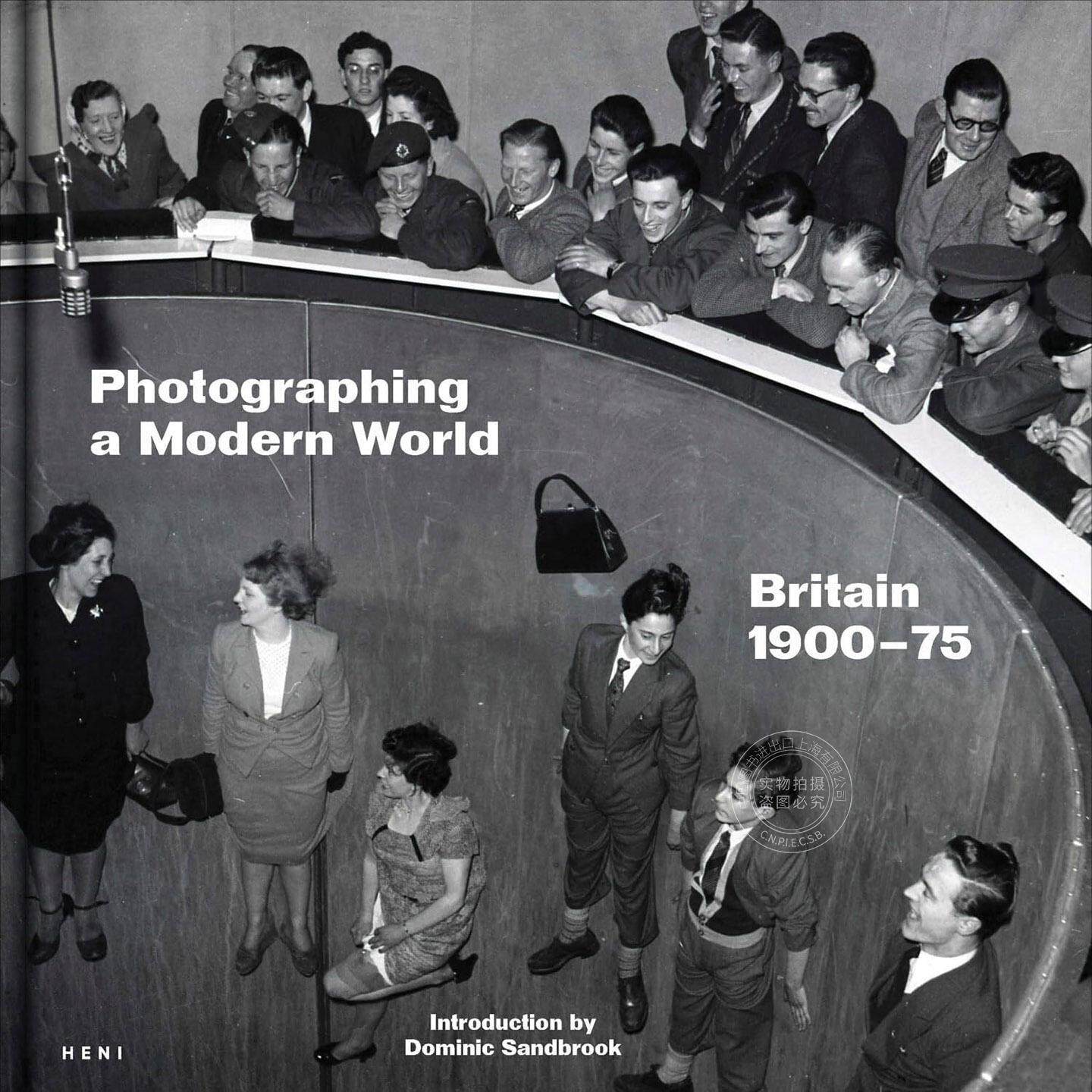 拍摄现代世界：英国 1900-1975 摄影艺术集 HENI Publishing出版社 英文原版 Photographing a Modern World: Britain 1900–75