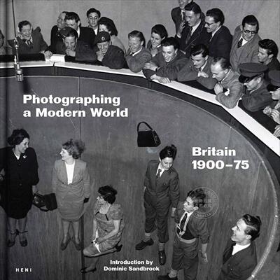 拍摄现代世界：英国 1900-1975 摄影艺术集 HENI Publishing出版社 英文原版 Photographing a Modern World: Britain 1900–75