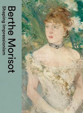 预售 贝尔特·莫里索：塑造印象派 英文原版 艺术画册 Berthe Morisot: Shaping Impressionism