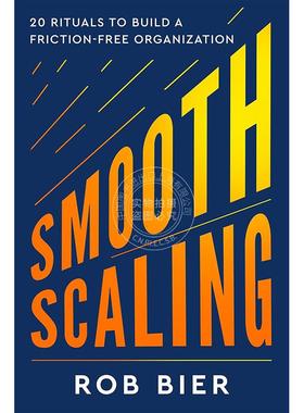 顺利扩展：建立无摩擦组织的20个仪式 Rob Bier 英文原版 Smooth Scaling: 20 Rituals to Build a Friction-Free Organization