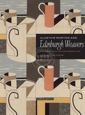 阿拉斯泰尔·莫顿与爱丁堡织工 英文原版 艺术画册Alastair Morton and Edinburgh Weavers: Visionary Textiles and Modern Art