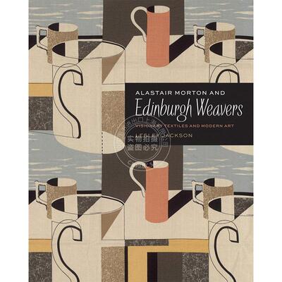 阿拉斯泰尔·莫顿与爱丁堡织工 英文原版 艺术画册Alastair Morton and Edinburgh Weavers: Visionary Textiles and Modern Art