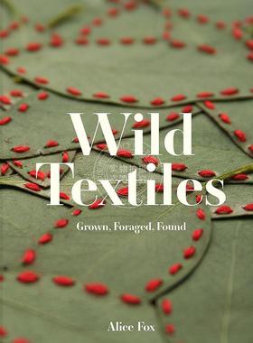 野生纺织品：种植、采集、发现 英文原版 艺术画册 Wild Textiles: Grown  Foraged  Found