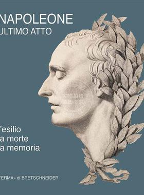 拿破仑的最后行动 Elena Camilli Giammei 进口艺术 进口原版 Napoleone Ultimo Atto. L'esilio  La Morte  La Memoria
