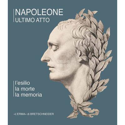 拿破仑的最后行动 Elena Camilli Giammei 进口艺术 进口原版 Napoleone Ultimo Atto. L'esilio  La Morte  La Memoria