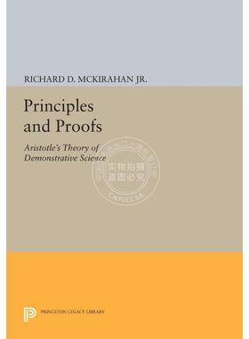 【满299送PUP新年台历】 Principles and Proofs原则与证明：亚里士多德示范科学理论 重印版（精装） 英文原版  普林斯顿