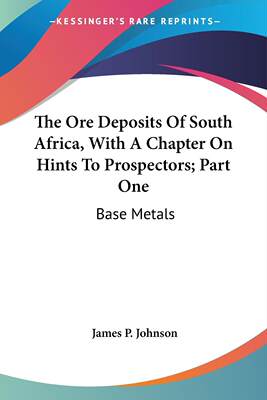 预售 按需印刷 The Ore Deposits Of South Africa, With A Chapter On Hints To Prospectors; Part One