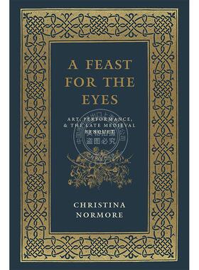 视觉盛宴：艺术、表演与中世纪晚期的宴会 西北欧宫廷宴会历史 英文原版 A Feast for the Eyes