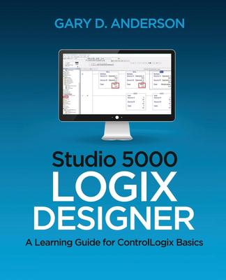 预售 按需印刷 Studio 5000 Logix Designer Studio 5000 Logix设计师:ControlLogix基础知识的学习指南 Gary D. Anderson英文原版