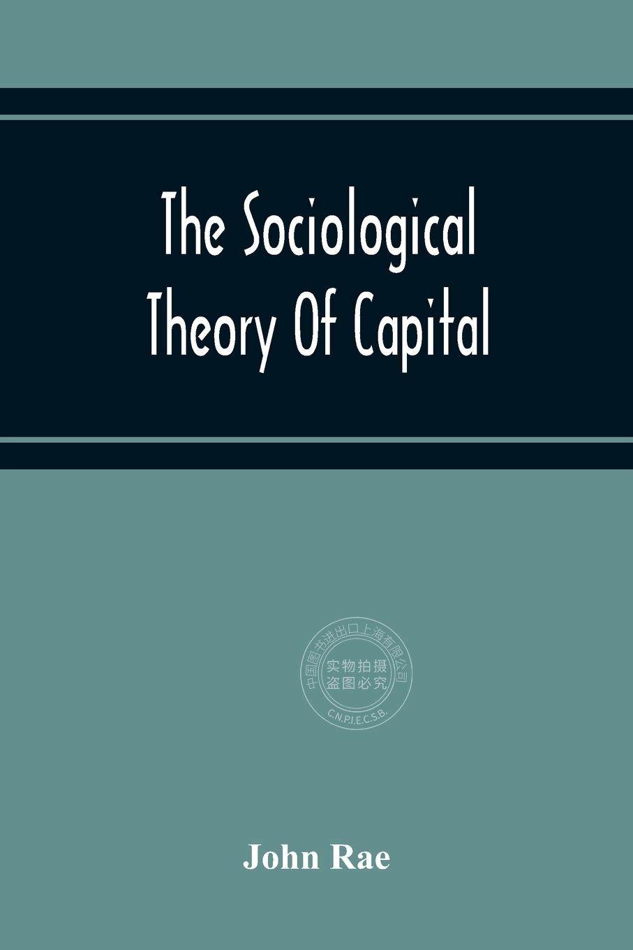 预售 按需印刷 The Sociological Theory Of Capital; Being A Complete Reprint Of The New Principles Of Political Ec