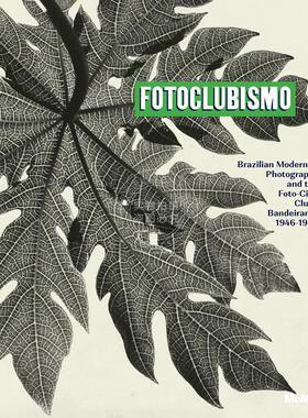 摄影俱乐部 Fotoclubismo: Brazilian Modernist Photography and the Foto-Cine Clube Bandeirante 英文原版