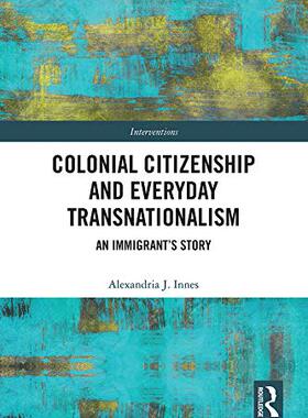 预售 按需印刷 Colonial Citizenship and Everyday Transnationalism