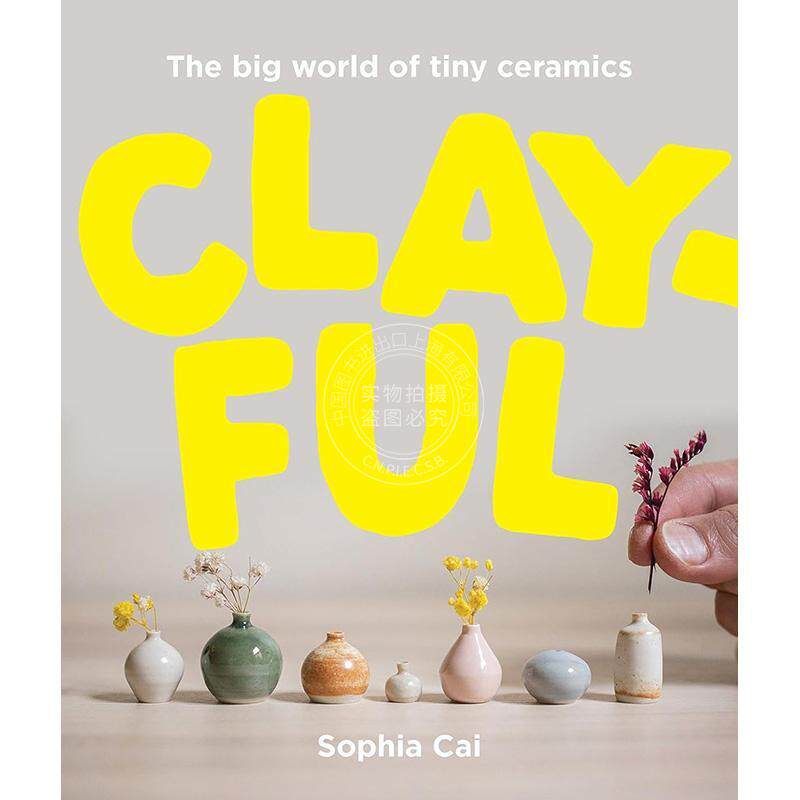 预售 黏土:微型陶瓷的大世界 Sophia Cai 陶瓷作品 进口艺术 英文原版 Clayful: The big world of tiny ceramics