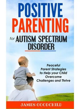 现货 英文原版 POSITIVE PARENTING for AUTISM SPECTRUM DISORDER : Peaceful Parent Strategies to Help Autistic Child