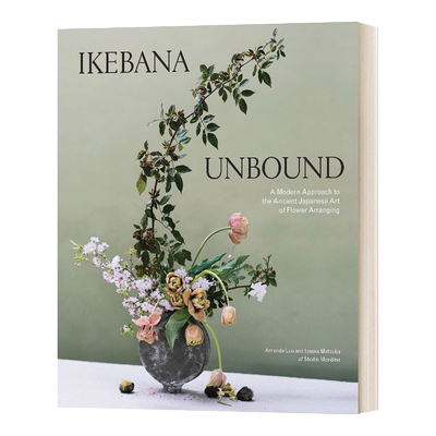 现货 英文原版 Ikebana Unbound: A Modern Approach to the Ancient 自在插花:古代日本插花艺术的现代方法 花艺园艺 进口正版