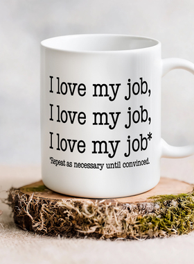 I love my job mug我喜欢我的工作根据需要重复直到确信马克杯