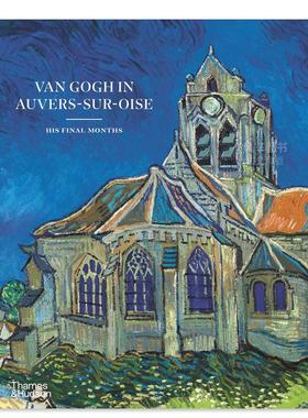 【现货】梵高在奥维尔镇: 最后的时光 Van Gogh in Auvers-sur-Oise: His Final Months英文外国美术原版图书进口书籍Nienke Bakk