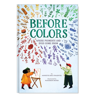 【现货】颜料及染料的来源 Before Colors: Where Pigments and Dyes Come From英文儿童绘本原版图书外版进口书籍 Annette Bay P