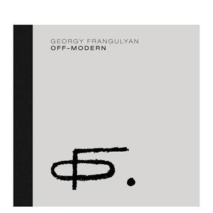 弗兰古利安：非现代性 Georgy 原版 预售 英文艺术画册画集图书 Modern 格奥尔基 Off Frangulyan