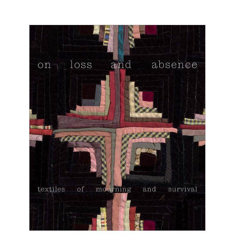 【现货】论失去与缺席：哀悼与生存的纺织品 On Loss and Absence: Textiles of Mourning and Survival 原版英文时尚图书 书籍/杂志/报纸 艺术类原版书 原图主图