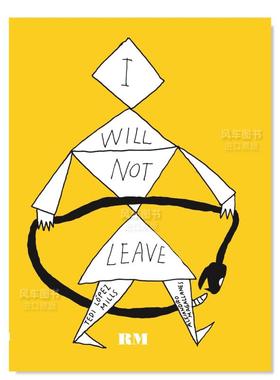 【现货】我不会离开 I Will Not Leave: Alejandro Magallanes and Tedi López Mills 英文外国美术原版图书外版进口书籍RM Verl