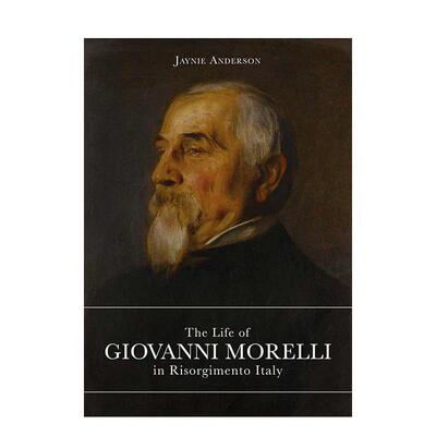 【预售】意大利复兴运动时期乔瓦尼·莫雷利的一生 The Life of Giovanni Morelli in Risorgimento  原版英文艺术画册画集