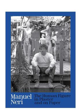 【预售】曼努埃尔·内里：石膏和纸上的人物 Manuel Neri: The Human Figure in Plaster and on Paper 原版英文艺术画册画集图书