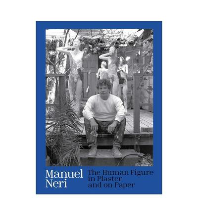 【预售】曼努埃尔·内里：石膏和纸上的人物 Manuel Neri: The Human Figure in Plaster and on Paper 原版英文艺术画册画集图书