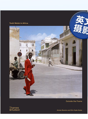 【预售】托德·韦伯在非洲：框架之外 Todd Webb in Africa:Outside the Frame 英文原版城市景观摄影作品集艺术画册书籍纪实摄影