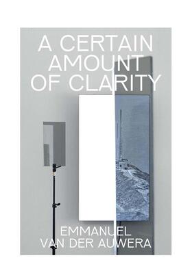 【预售】艾曼纽·范·德·奥维拉:清晰度 Emmanuel Van der Auwera: A Certain Amount of Clarity 原版英文艺术画册画集图书