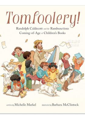 【预售】【美国出版人周刊年度童书】现代绘本之父伦道夫·凯迪克传记绘本 Tomfoolery! 英文儿童绘本原版图书外版进口书籍 Miche
