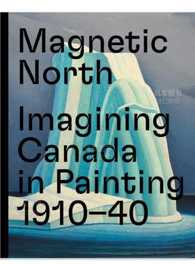 【现货】磁北：想象中加拿大绘画1910-1940Magnetic North: Imagining Canada in Painting 英文艺术画集原版进口画册图书书籍