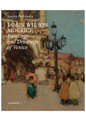 【预售】詹姆斯·威尔逊·莫里斯：威尼斯的油画与素描 James Wilson Morrice 原版英文艺术画册画集