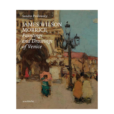 【预售】詹姆斯·威尔逊·莫里斯：威尼斯的油画与素描 James Wilson Morrice 原版英文艺术画册画集