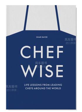 【预售】大厨智慧：来自世界各地顶尖厨师的人生经验 Chefwise: Life Lessons from Leading Chefs Around the World 英文原版进