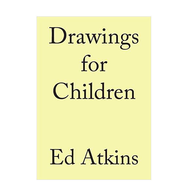 【现货】Ed Atkins艾德·阿特金斯：给孩童的画作Drawings for Children 英文原版英国当代艺术家作品集画册进口书籍