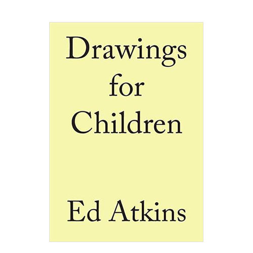 【现货】Ed Atkins艾德·阿特金斯：给孩童的画作Drawings for Children 英文原版英国当代艺术家作品集画册进口书籍