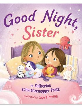 【预售】晚安,妹妹 Good Night, Sister英文儿童绘本原版图书进口书籍Katherine Schwarzenegger Pratt,Lucy Fleming