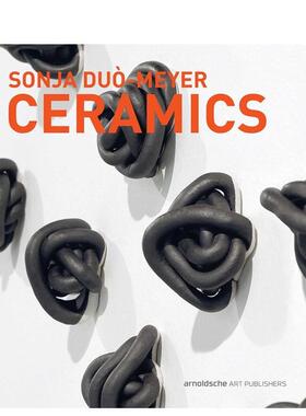 【预售】索尼娅·杜奥-迈耶陶瓷作品集：1992-2017年作品 Sonja Duo-Meyer Ceramics : Works 1992-2017 原版英文艺术画册画集图书