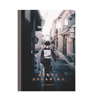 【预售】京都梦华 Kyoto Dreaming 原版英文摄影作品集人文景观图书
