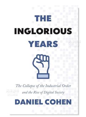 【预售】辉煌岁月:工业秩序的瓦解和数字社会的兴起 The Inglorious Years: The Collapse of the Industrial Order and the Rise