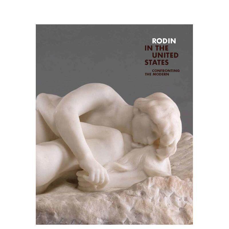 【预售】罗丹在美国：面对现代 Rodin in the United States: Confronting the Modern 原版英文艺术画册画集图书