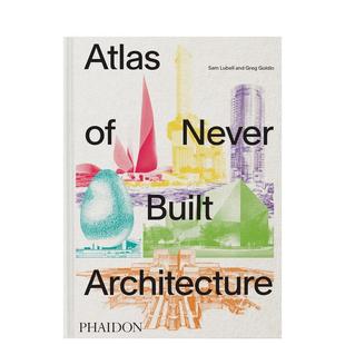 【预售】未建之作蓝图集 Atlas of Never Built Architecture 原版英文建筑设计 过去百年建筑大师的未来构想图书(预计3月出版)