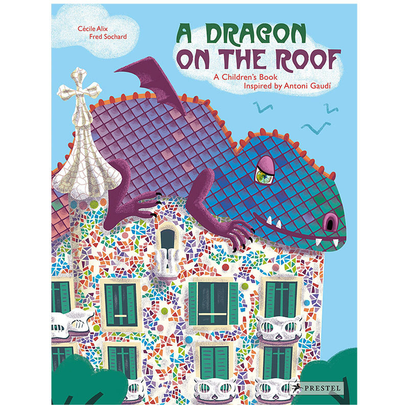 【预售】屋顶上的龙：受安东尼&middot;高迪启发的儿童读物 A Dragon on the Roof:Anton&iacute; Gaud&iacute; 英文原版儿童绘本6-9岁英语图画书
