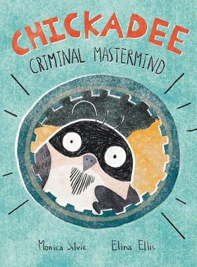 【预售】山雀：犯罪主谋 Chickadee: Criminal Mastermind   原版英文儿童绘本图书