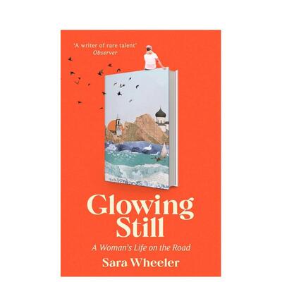 【预售】光彩依旧：一个女人的旅途人生 Glowing Still: A Woman's Life on the Road 原版英文旅行图书