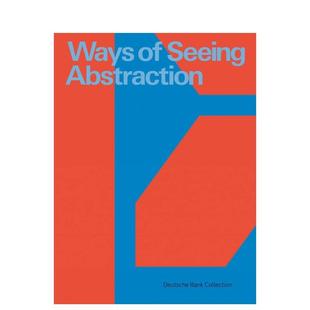 Ways Abstraction：Works 预售 方式 Collection 英文艺术画册画集图书 Bank 体会抽象 the from Seeing 原版 Deutsche