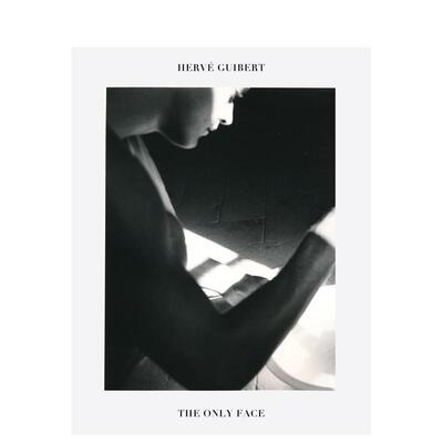 【现货】埃尔维·吉贝尔：的面容 Hervé Guibert: The Only Face 原版英文摄影作品集图书